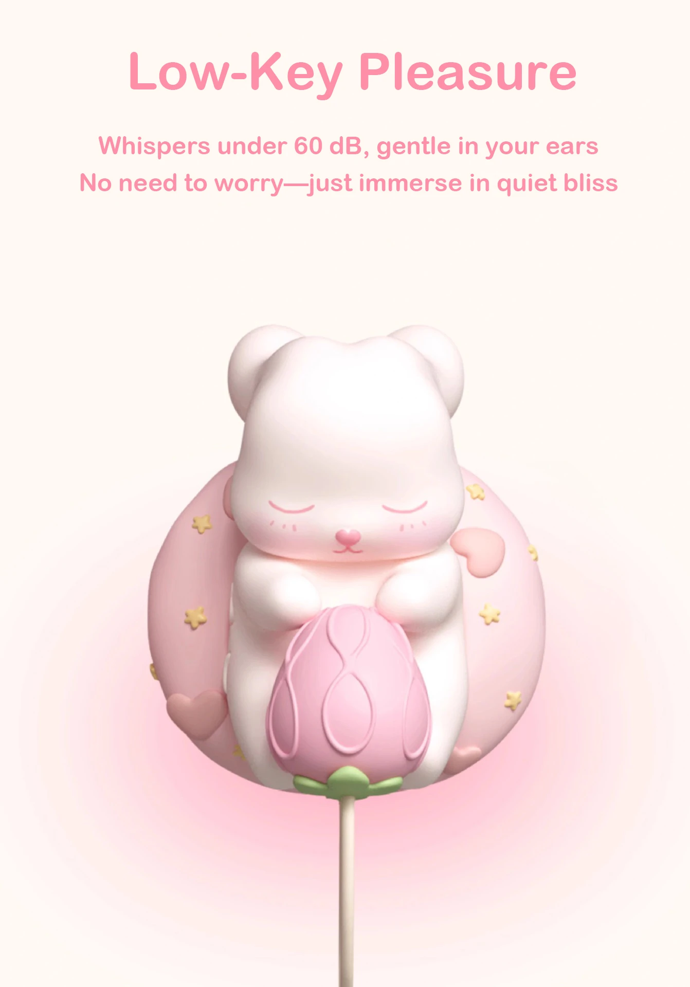 A quiet pleasure device with ultra-silent motor technology operating under 60 dB for discreet and worry-free intimate use.