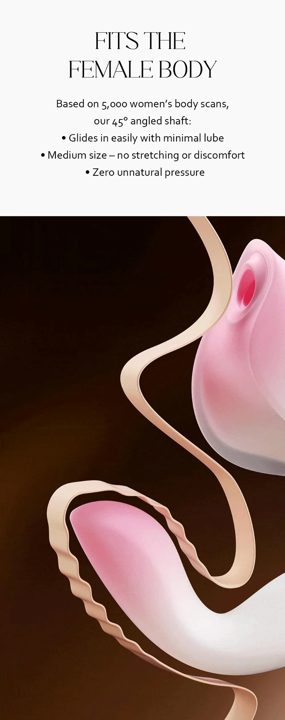 Anatomical design showcase of the 45-degree angled shaft, engineered based on body scans for a natural and comfortable fit with minimal pressure.